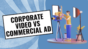 Corporate Video vs Commercial Ad